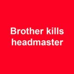 Brother kills headmaster