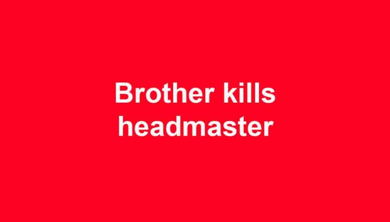 Brother kills headmaster