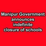 Manipur Govt announces indefinite closure of schools