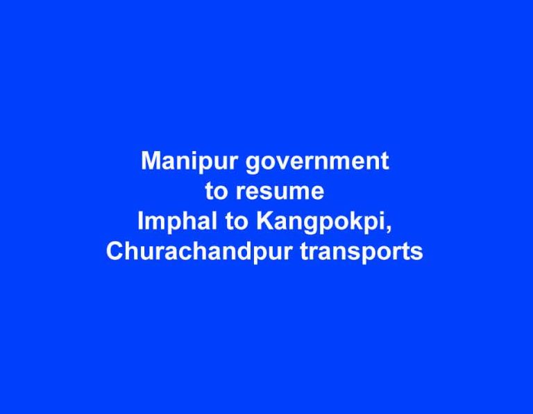 Manipur government to resume Imphal to Kangpokpi, Churachandpur transports